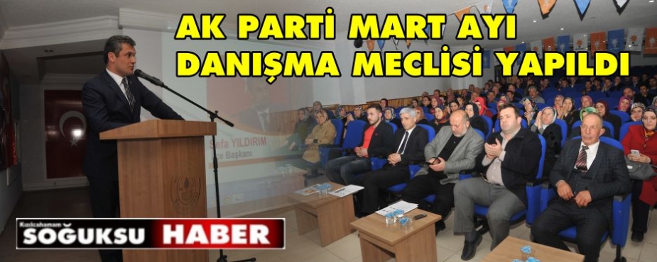 AK PARTİ MART AYI DANIŞMA MECLİSİ YAPILDI