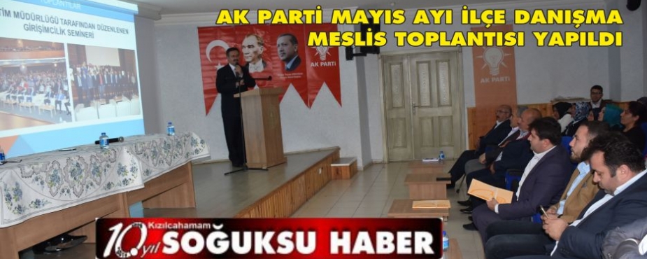  AK PARTİ MAYIS AYI İLÇE DANIŞMA MESLİSİ YAPILDI.