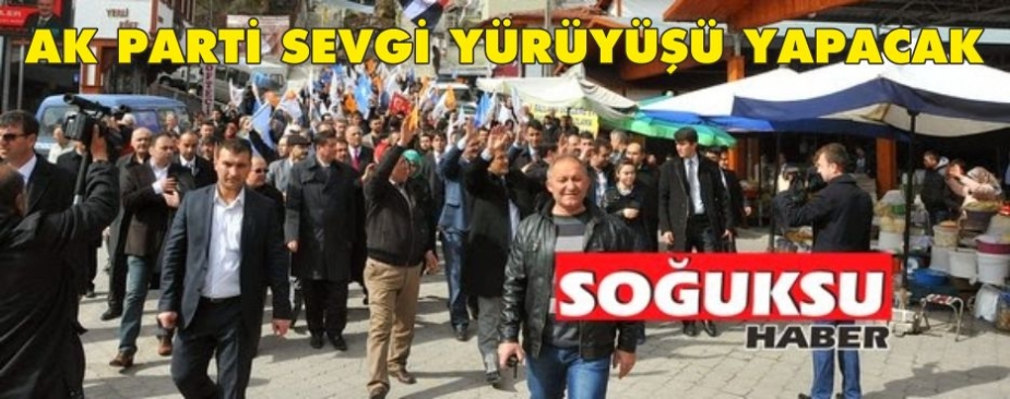 AK PARTİ SEVGİ YÜRÜYÜŞÜ YAPACAK