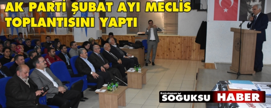 AK PARTİ ŞUBAT AYI MECLİS TOPLANTISINI YAPTI