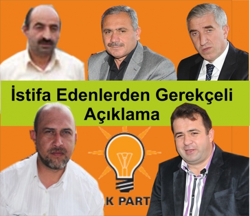 AK PARTİ YÖNETİMİNDEN İSTİFA EDENLERİN GEREKCELİ AÇIKLAMASI