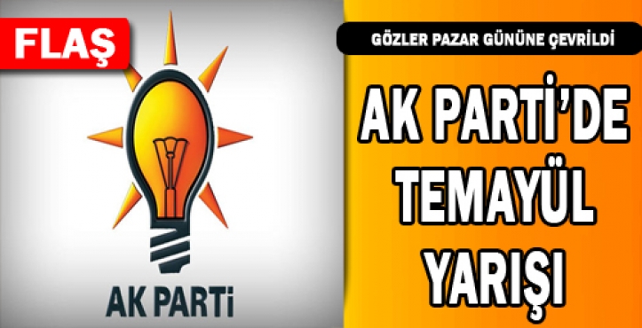 AK PARTİ'DE TEMAÜL HEYECANI