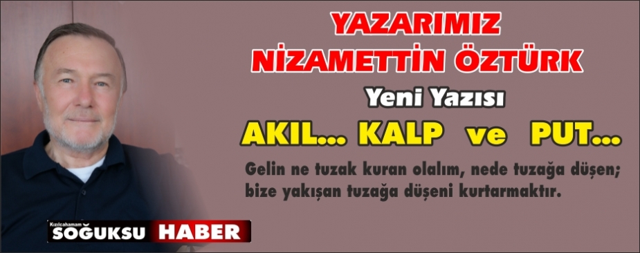      AKIL… KALP  ve  PUT…