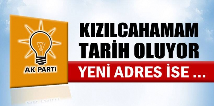 AKPARTİ YANİ KAMP YERİNİ BELİRLEDİ