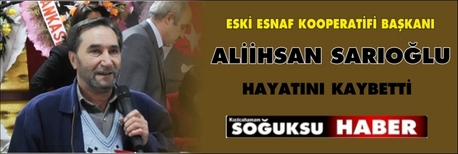 ALİ İHSAN SARIOĞLU VEFAT ETTİ