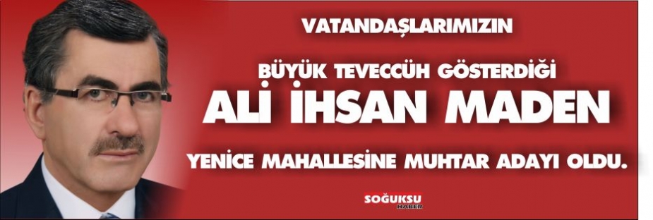 ALİİHSAN MADEN ADAY OLDU