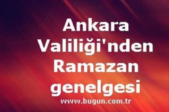 ANKARA VALİLİĞİNDEN RAMAZAN GENELGESİ