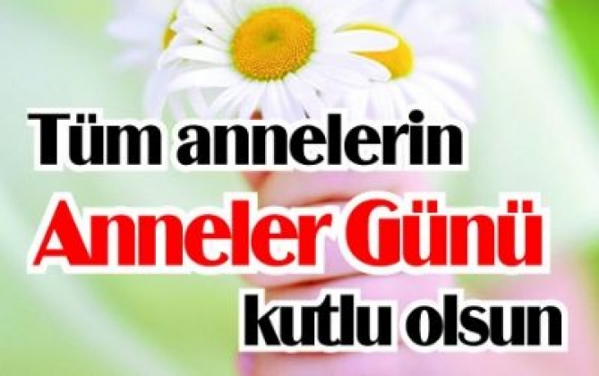 ANNELER GÜNÜ KUTLU OLSUN