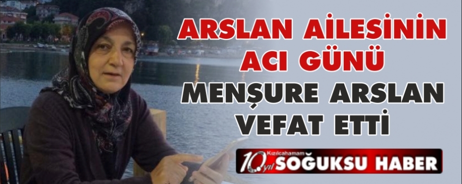 ARSLAN AİLESİNİN ACI GÜNÜ