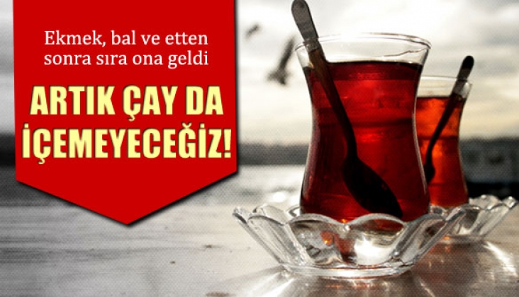 ARTIK ÇAYDA İÇEMEYECEĞİZ
