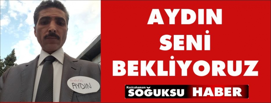 AYDIN SENİ BEKLİYORUZ
