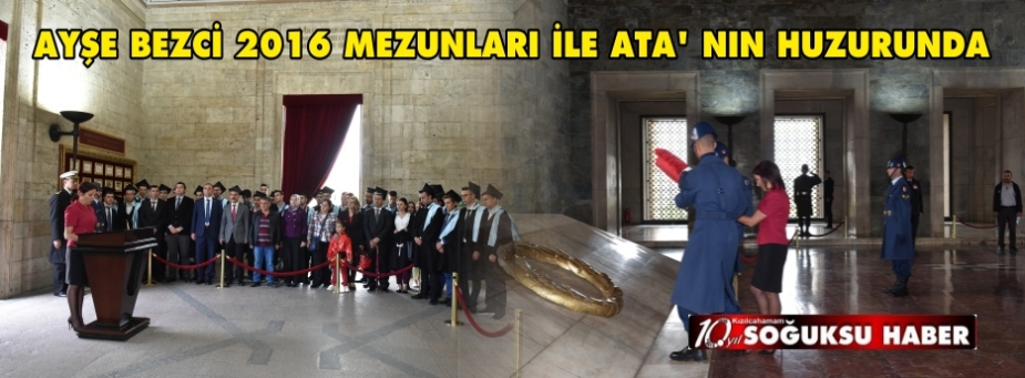 AYŞE BEZCİ 2016 MEZUNLARI İLE ATA’ NIN HUZURUNDA