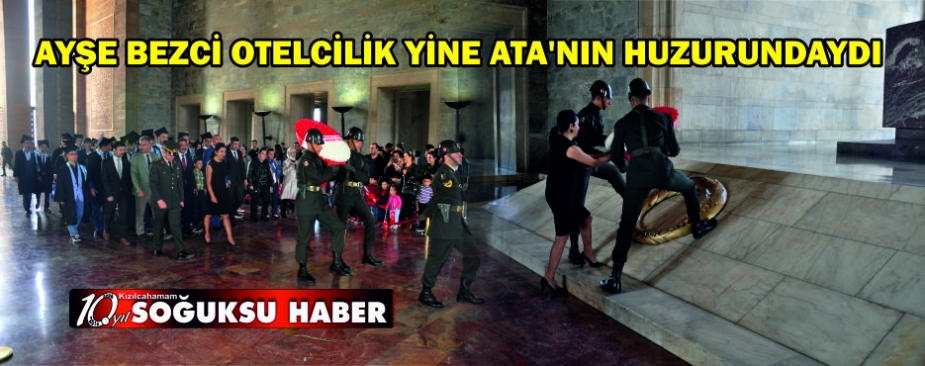  AYŞE BEZCİ OTELCİLİK YİNE ATA’NIN HUZURUNDAYDI