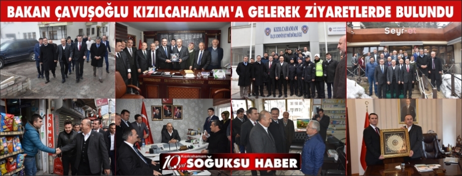 BAKAN ÇAVUŞOĞLU KIZILCAHAMAM’A GELEREK ZİYARETLERDE BULUNDU