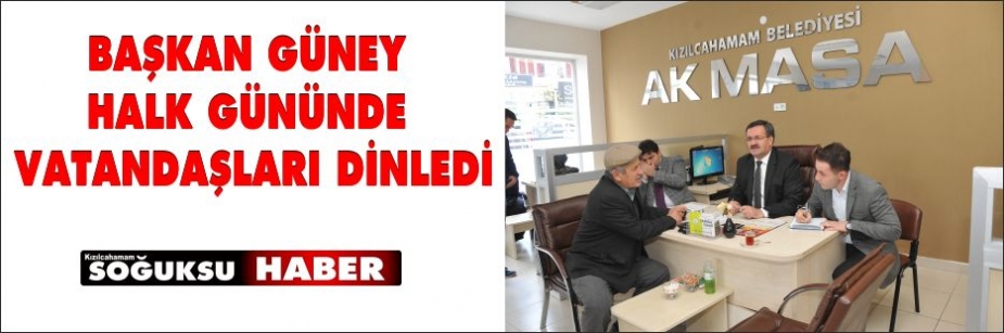 BAŞKAN GÜNEY HALK GÜNÜNDE VATANDAŞLARI DİNLEDİ