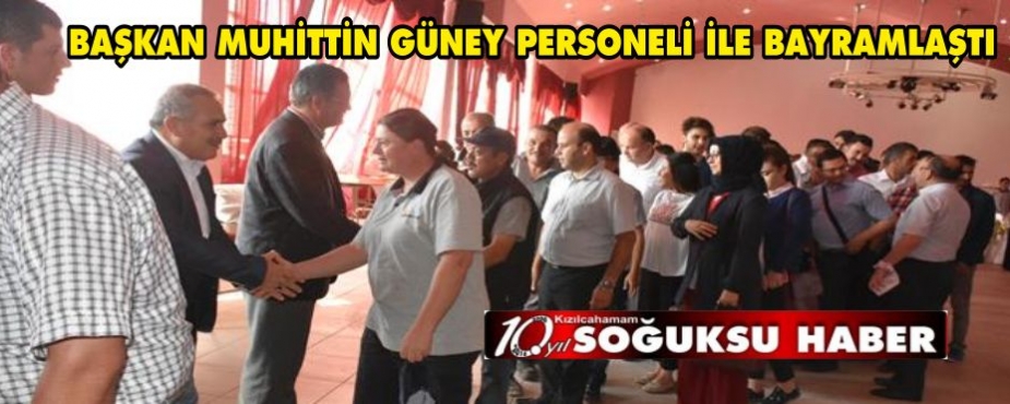 BAŞKAN MUHİTTİN GÜNEY PERSONELİ İLE BAYRAMLAŞTI