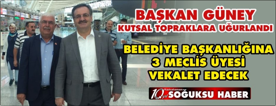  BAŞKANI GÜNEY KUTSAL TOPRAKLARA UĞURLANDI