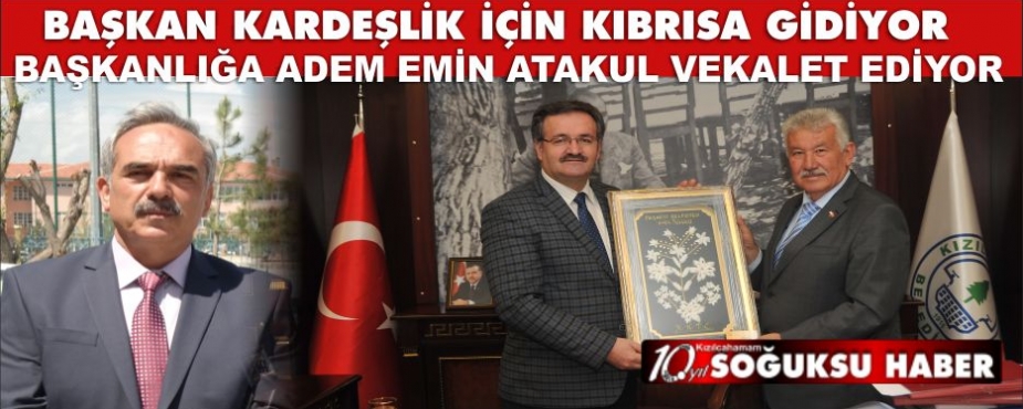 BAŞKANLIĞA ADEM EMİN ATAKUL VEKALET EDİYOR