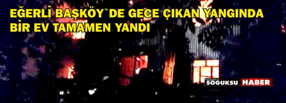 BAŞKÖYDE YANGIN