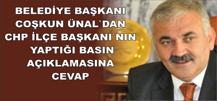 BELEDİYE BAŞKANI COŞKUN ÜNAL`DAN CEVAP