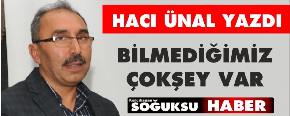 BİLMEDİĞİMİZ ÇOKŞEY VAR