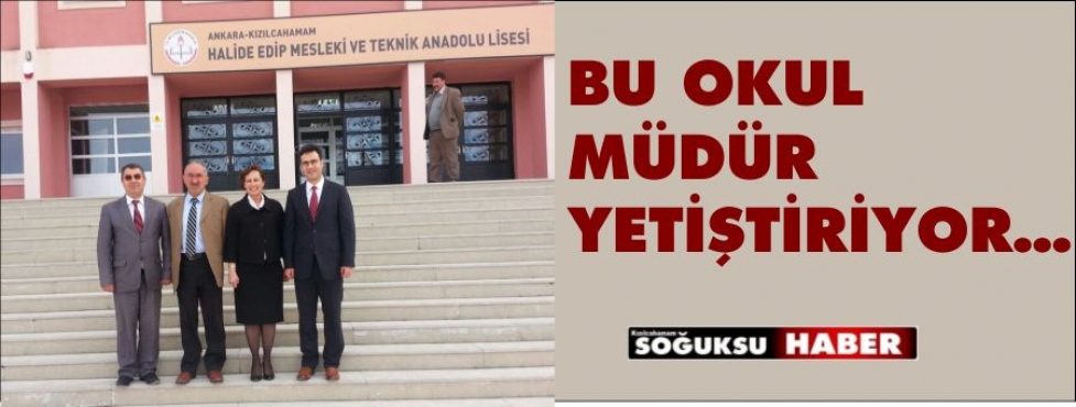 BU OKUL MÜDÜR YETİŞTİRİYOR…