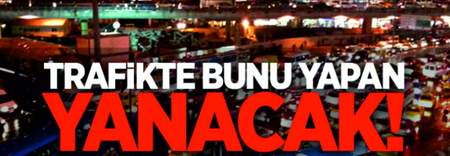 BUNU YAPANLARA CEZA GELİYOR