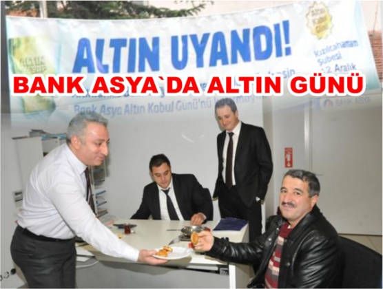 BUGÜN BANK ASYA'DA ALTIN GÜNÜ 