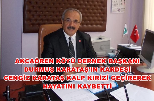 CENGİZ KARATAŞ HAYATINI KAYBETTİ