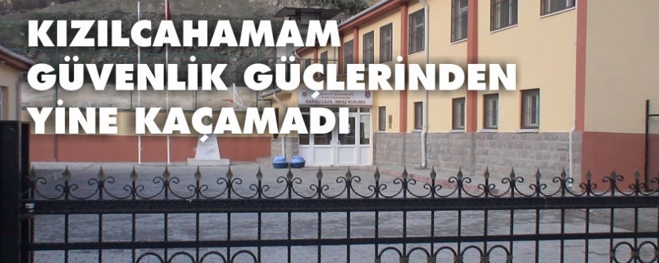 CEZAEVİNDEN KAÇAN MAHKUM YAKALANDI