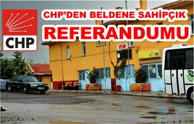 CHP ‘DEN BELDENE SAHİPÇIK REFERANDUMU