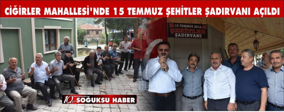 CİĞİRLER MAHALLESİNDE 15 TEMMUZ ŞEHİTLER ŞADIRVANI AÇILDI