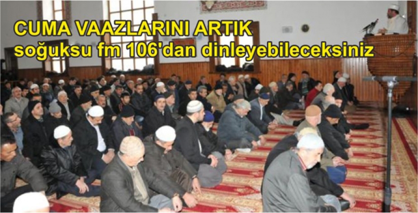 CUMA VAAZLARINI SOĞUKSU FM’DEN DİLEYEBİLECEKSİNİZ