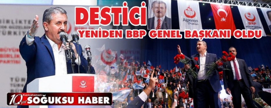  DESTİCİ, YENİDEN BBP GENEL BAŞKANLIĞINA SEÇİLDİ