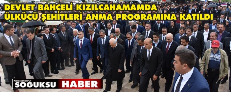 DEVLET BAHÇELİ KIZILCAHAMAM'DA ŞEHİTLERİ ANMA TÖRENİNE KATILDI