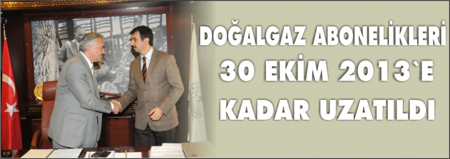 DOĞALGAZ ABONELİKLERİ UZATILDI