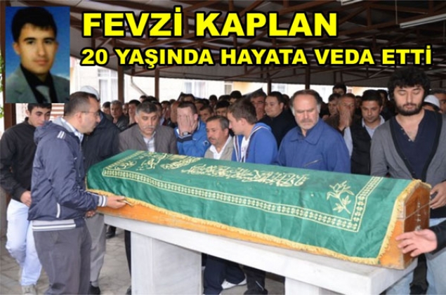 FEVZİ KAPLAN HAYATA VEDA ETTİ