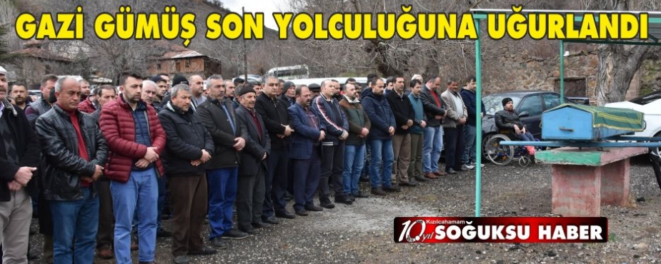 GAZİ GÜMÜŞ SON YOLCULUĞUNA UĞURLANDI