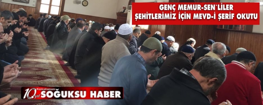 GENÇ MEMURSENLİLER ŞEHİTLERİMİZ İÇİN MEVLİD OKUTTU