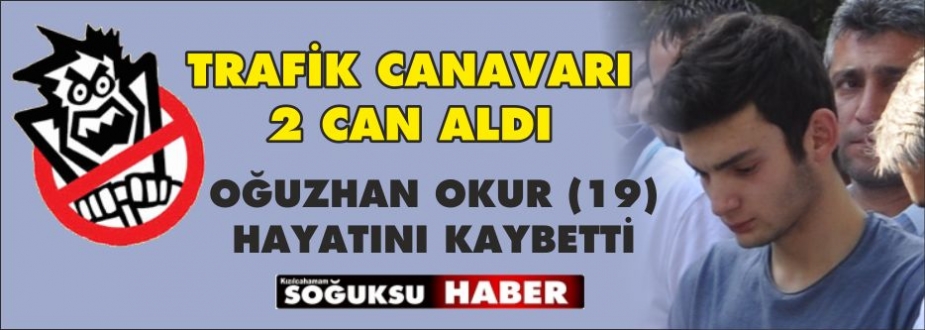 GENÇ YAŞTA TRAFİK CANAVARI KURBANI OLDU