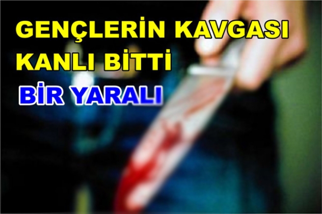 GENÇLERİN KAVGASI KANLI BİTTİ