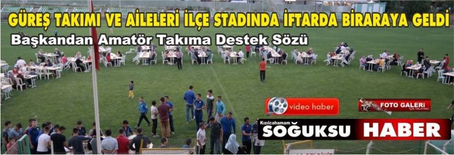 GÜREŞ TAKIMI STADA İFTAR İÇİN GİRDİ