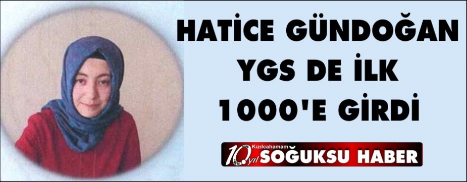  HATİCE GÜNDOĞAN YGS DE İLK 1000’E GİRDİ