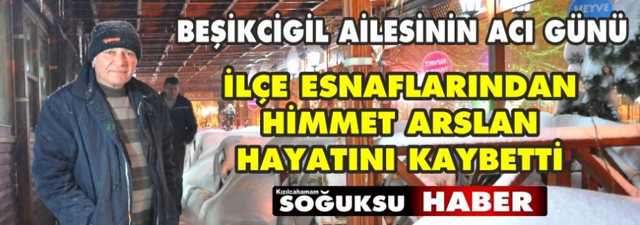 HİMMET ARSLAN HAYAT VEDA ETTİ