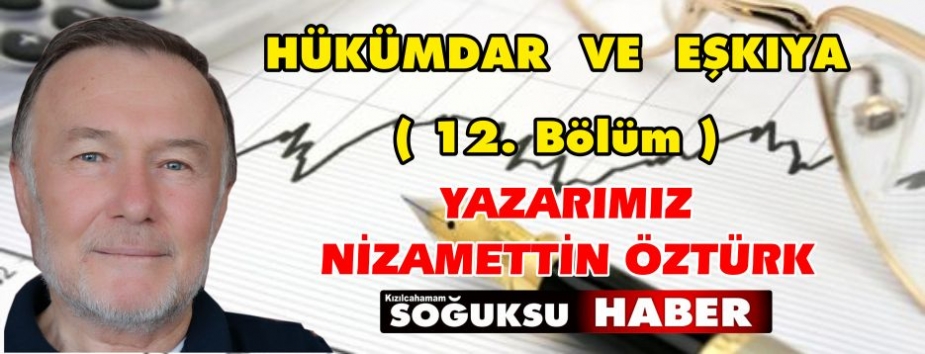 HÜKÜMDAR  VE  EŞKIYA…   ( 12. Bölüm )