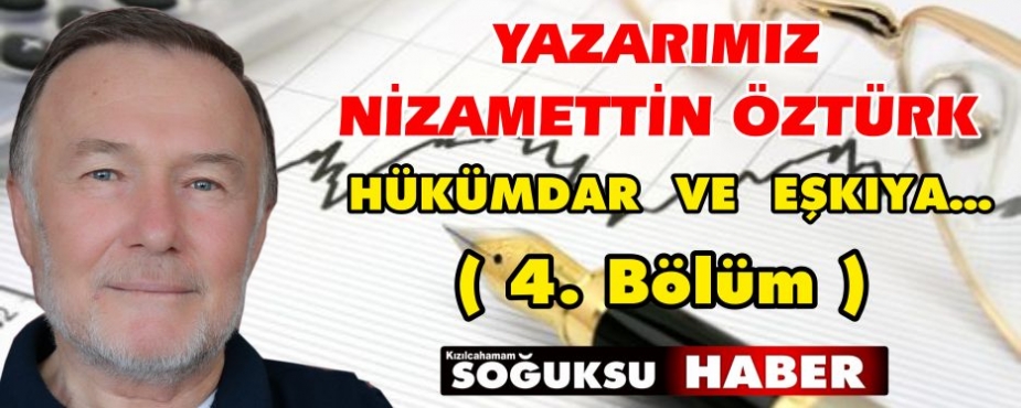 HÜKÜMDAR  VE  EŞKIYA…(4. Bölüm)