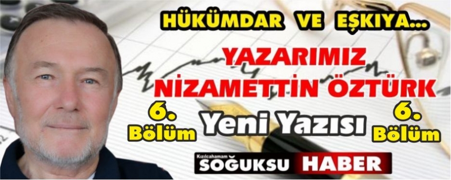 HÜKÜMDAR  VE  EŞKIYA…( 6.Bölüm… )