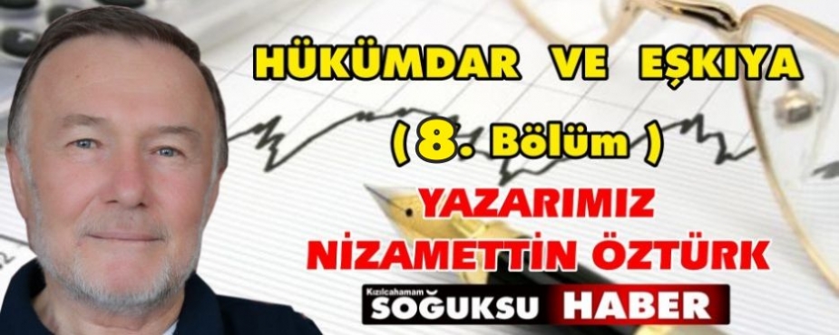 HÜKÜMDAR  VE  EŞKIYA… ( 8. Bölüm )