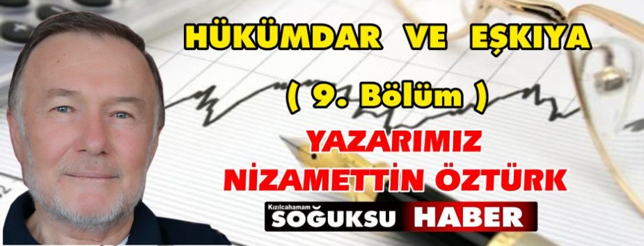 HÜKÜMDAR  VE  EŞKIYA… ( 9. Bölüm )