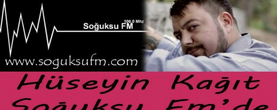 HÜSEYİN KAĞIT SOĞUKSU FM'DE